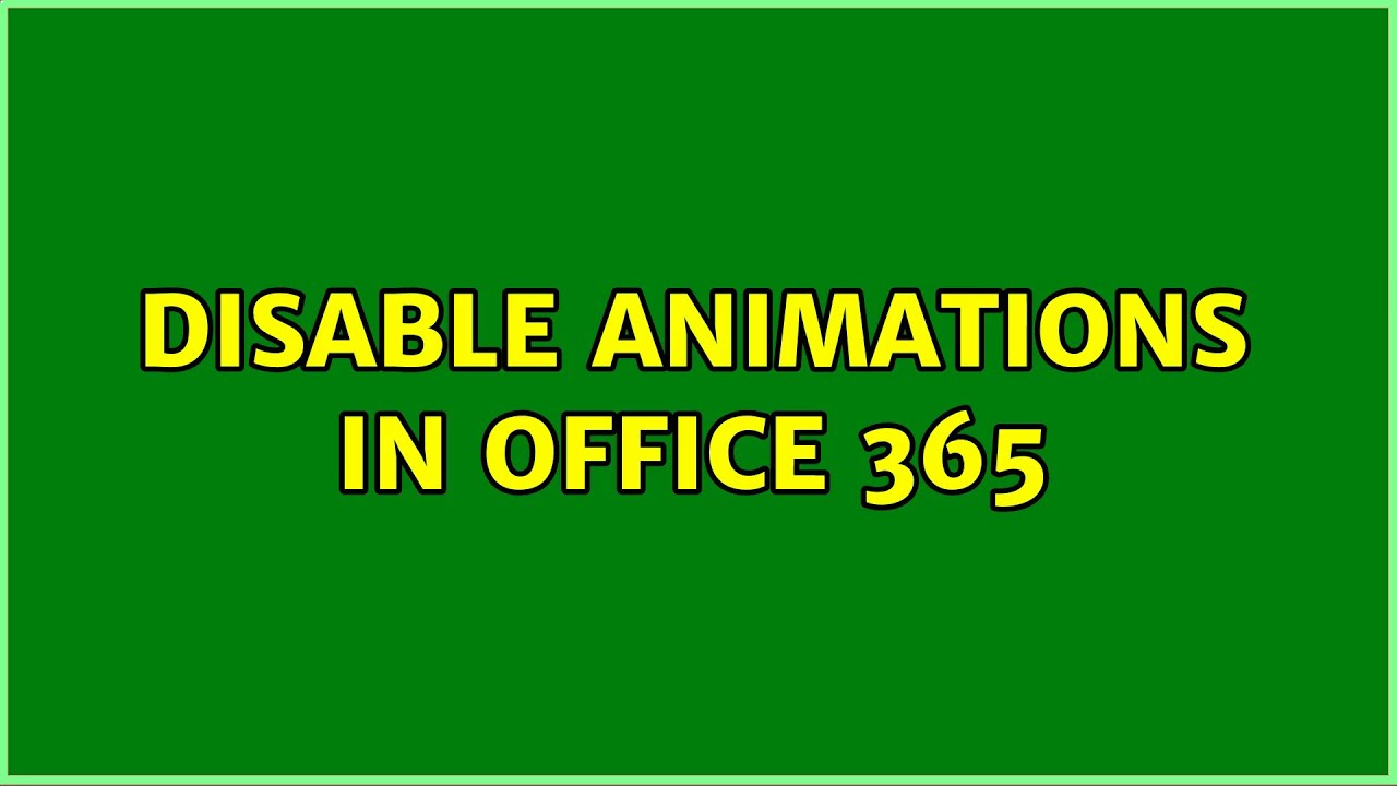 Disable animations in office 365 (3 Solutions!!) - YouTube