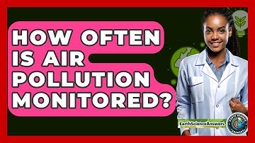 How Often Is Air Pollution Monitored? - Earth Science Answers