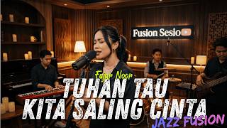 Download lagu Tuhan Tahu Kita Saling Cinta - Fajar Noor COVER JAZZ FUSION