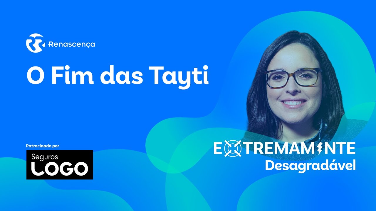 O Fim das Tayti - Extremamente Desagradável