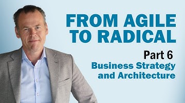 From Agile to Radical: Business Strategy and Architecture