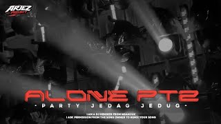 DJ ALONE PT2 PARTY JEDAG JEDUG| ARJEZ PROJECT 