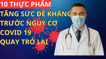10 Thực Phẩm GIÚP Tăng Đề Kháng Trước Nguy Cơ COVID Quay Trở Lại