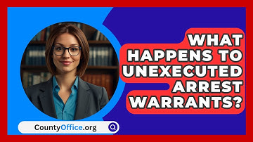 What Happens To Unexecuted Arrest Warrants? - CountyOffice.org