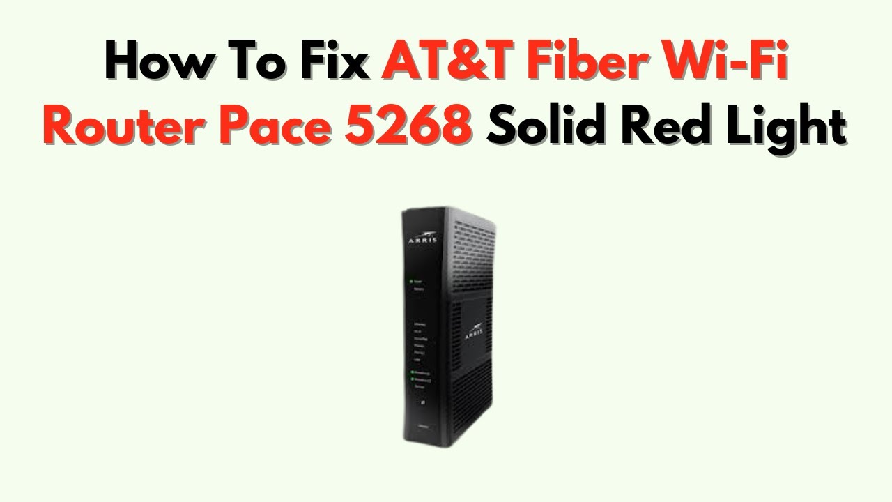 How To Fix AT&T Fiber Wi-Fi Router Pace 5268 Solid Red Light – What It ...