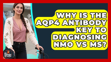 Why Is The AQP4 Antibody Key To Diagnosing NMO Vs MS? - MS Support Network