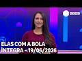 Elas com a Bola - 19/06/2026
