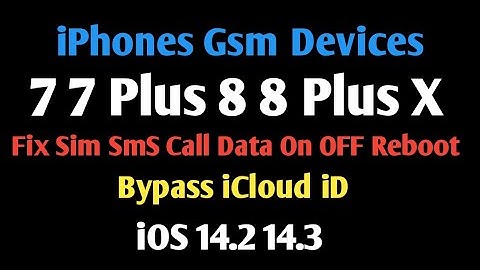 iPhones 7 7 Plus 8 8 Plus X iOS 14.2 14.3 Fix Sim SmS Call Data On OFF Reboot Bypass iCloud iD