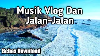 Musik Untuk Vlog dan Jalan-Jalan Bebas Download || Tanpa Klaim Hak Cipta Link MediaFire.