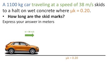 Problem 5.29 A 1100 Kg car traveling at a speed of 38 m/s ( mk = 0.20)  How long are the Skid Mark