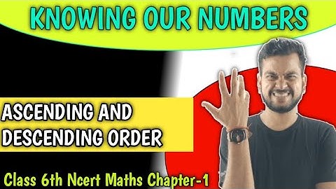 Ascending and Descending Order/Knowing Our Numbers class 6/CBSEians/Class 6 maths/Ncert maths