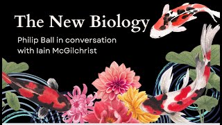 Biology, the Brain, and the Meanings of Life: Philip Ball in Conversation with Iain McGilchrist