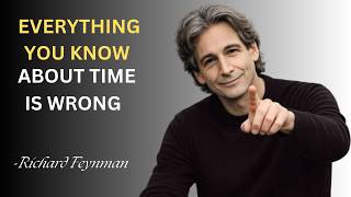Everything You Know About Time Is Wrong (Feynman Explains Why)