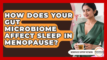 How Does Your Gut Microbiome Affect Sleep In Menopause? - Menopause Support Network