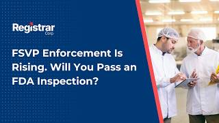 FSVP Enforcement Is Rising. Will You Pass an FDA Inspection?