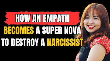 How An Empath Becomes a Super Nova to Destroy a Narcissist...|#narcissist