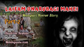 LAIFAM ONABARUBAGI MAHEI || Manipuri HORROR Story|| Writer HUIDROM ROSHITA|| Narrator MALEMGANBA ||