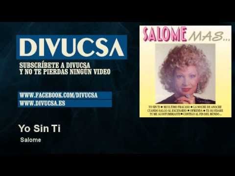 Watch Salome - Yo Sin Ti - Divucsa on YouTube Watch Salome - Yo Sin Ti - Divucsa on YouTube