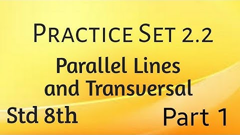 8th std maths ~Chapter 2~Practice set 2.2~parallel lines and transversal