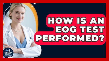 How Is An EOG Test Performed? - Sleep Apnea Support Network