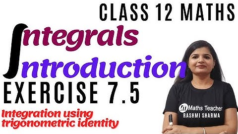 Ex 7.5  Intro | Chapter 7 Integrals | Class12 Maths | Integration Using Trigonometric Identities