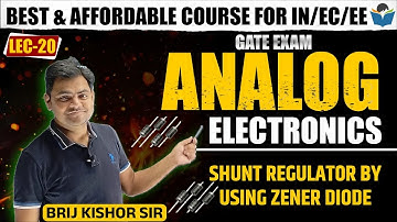 Lec 20 Shunt Regulator By Using Zener Diode || Analog Electronics || Brijkishor Sir || GATE-2022/23