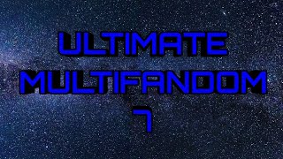 ULTIMATE MULTIFANDOM 7