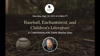"Baseball, Enchantment, and Children’s Literature" - A Conversation with David Bentley Hart