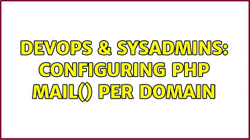 DevOps & SysAdmins: Configuring php mail() per domain (2 Solutions!!)