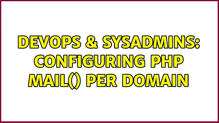 DevOps & SysAdmins: Configuring php mail() per domain (2 Solutions!!)