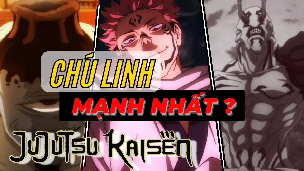Chú linh mạnh nhất trong Jujutsu Kaisen: Chú thuật hồi... - youtube