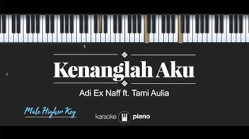 Kenanglah Aku (MALE HIGHER KEY) Adi Naff ft. Tami Aulia (KARAOKE PIANO)
