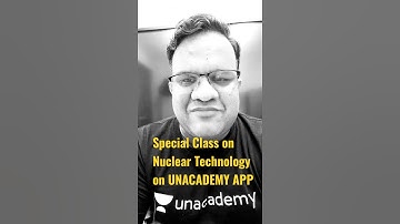 Special Class On Nuclear Technology at UNACADEMY APP with Ashirwad Sir