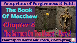The Book Of Matthew Chapter 6 The Sermon On The Mount Part 2