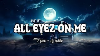 2 Pac - Dj Belite - All Eyez On Me. (Lyrics)