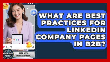 What Are Best Practices For LinkedIn Company Pages In B2B? - Social Media Business Playbook