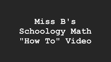 Schoology Math “How To” Video