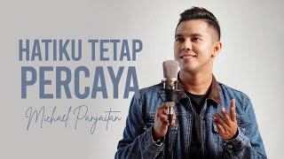 HATIKU TETAP PERCAYA - MICHAEL PANJAITAN