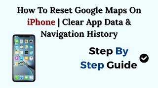 How To Reset Google Maps On iPhone | Clear App Data & Navigation History