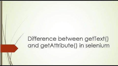 Difference between getText and getAttribute methods in selenium