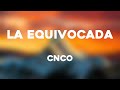 La Equivocada - CNCO (Lyrics Video) 🐋