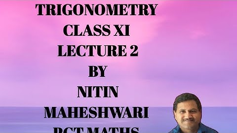 TRIGONOMETRY. LECTURE 2.CLASS XI.BY NITIN MAHESHWARI