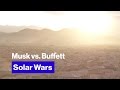 It's Elon Musk vs. Warren Buffett in the Fight for the Future of Solar