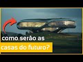 COMO SERÃO AS CASAS DO FUTURO?