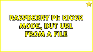 Raspberry Pi: Kiosk mode, but URL from a file (2 Solutions!!)