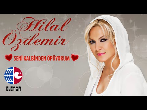 HİLAL ÖZDEMİR -SENİ KALBİNDEN ÖPÜYORUM