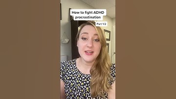 How to deal with procrastination when you have ADHD- Part 1/2