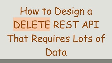 How to Design a DELETE REST API That Requires Lots of Data