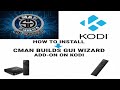 Install CMAN-Builds GUI Wizard on Kodi – Step-by-Step (All Devices)