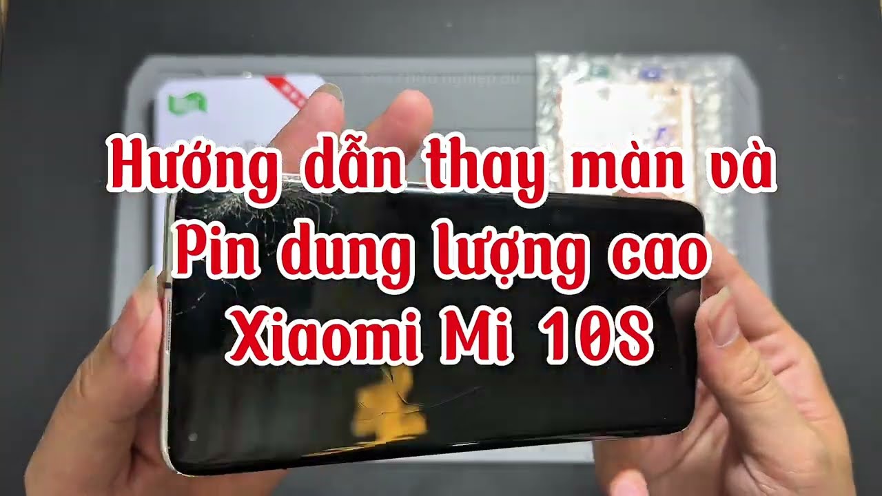 Hướng dẫn thay pin Xiaomi Mi 10S và thay màn Xiaomi Mi 10S 